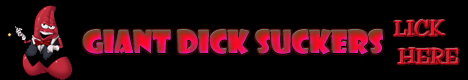 Giant Dick Suckers